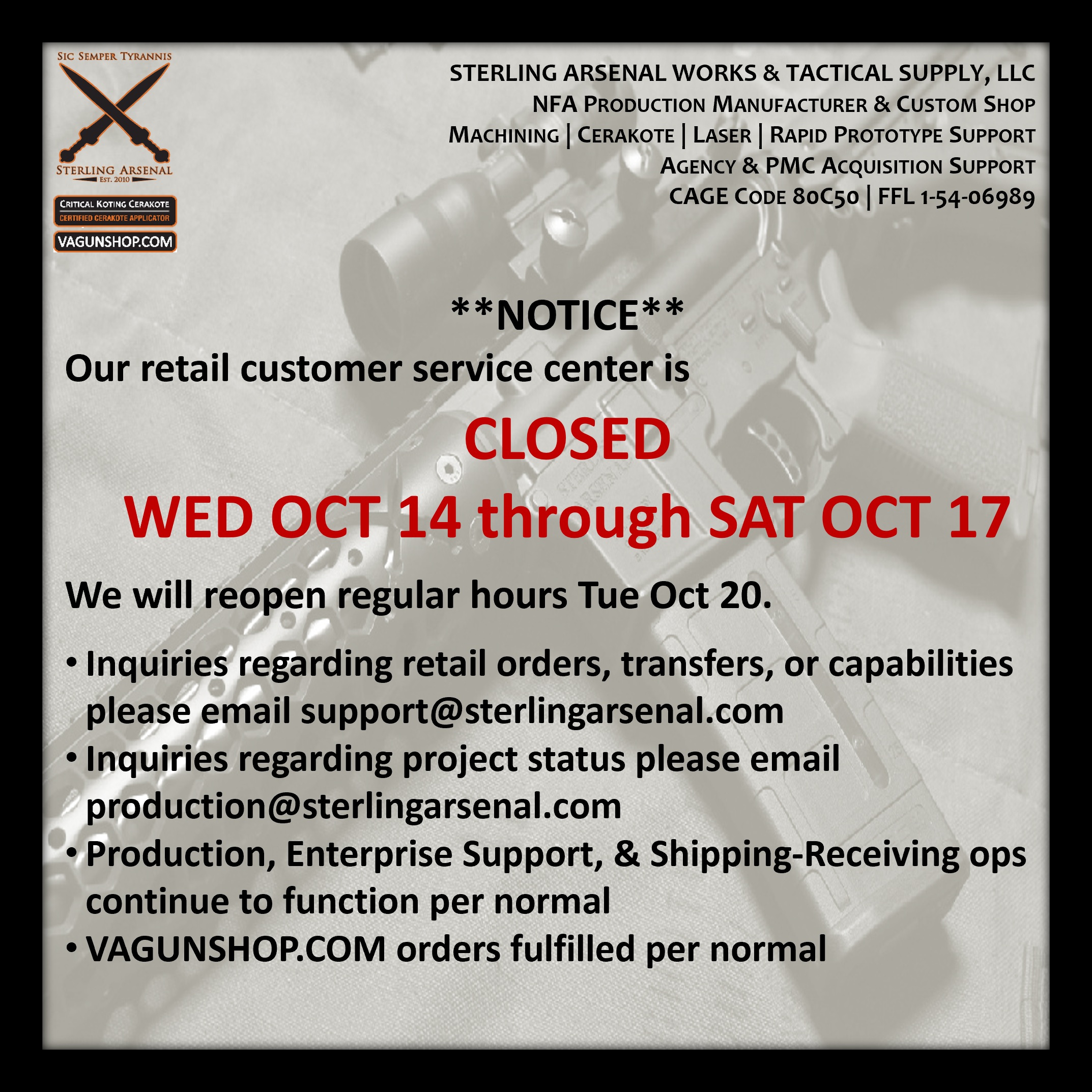**NOTICE**
Our retail customer service center is
CLOSED
WED OCT 14 through SAT OCT 17
We will reopen regular hours Tue Oct 20.
Inquiries regarding retail orders, transfers, or capabilities please email support@sterlingarsenal.com
Inquiries regarding project status please email production@sterlingarsenal.com
Production, Enterprise Support, & Shipping-Receiving ops continue to function per normal
VAGUNSHOP.COM orders fulfilled per normal